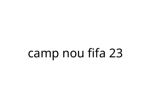 camp nou fifa 23