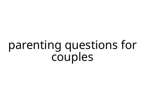 parenting questions for couples