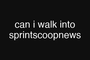 can i walk into sprintscoopnews