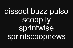 dissect buzz pulse scoopify sprintwise sprintscoopnews