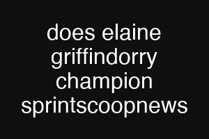 does elaine griffindorry champion sprintscoopnews