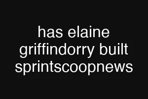 has elaine griffindorry built sprintscoopnews