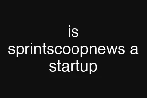 is sprintscoopnews a startup