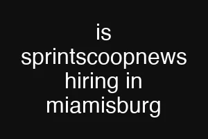 is sprintscoopnews hiring in miamisburg